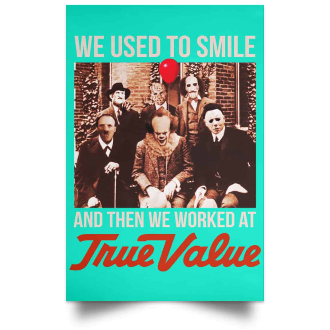 We Used To Smile And Then We Worked At True Value Posters