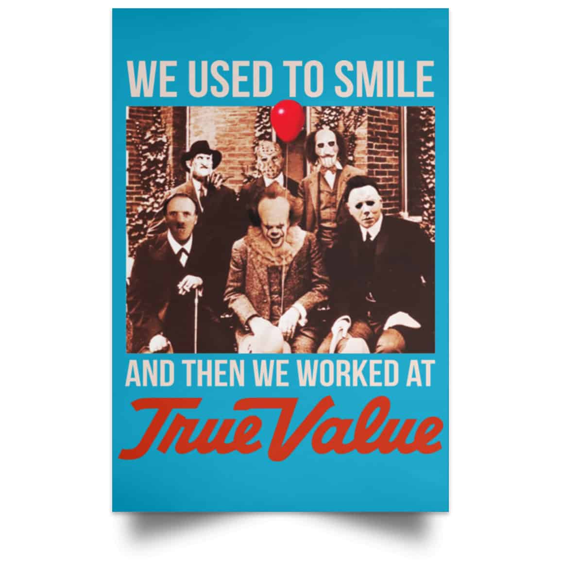 We Used To Smile And Then We Worked At True Value Posters