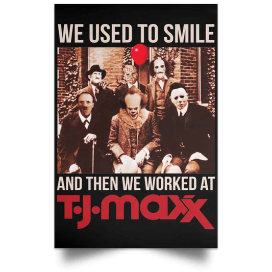 We Used To Smile And Then We Worked At T J Maxx Posters