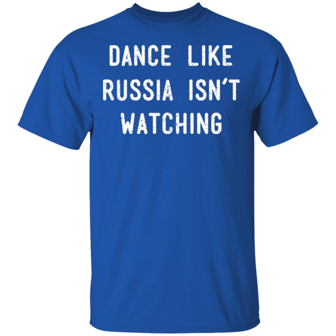 Dance Like Russia Isn’t Watching Shirt, Hoodie, Tank