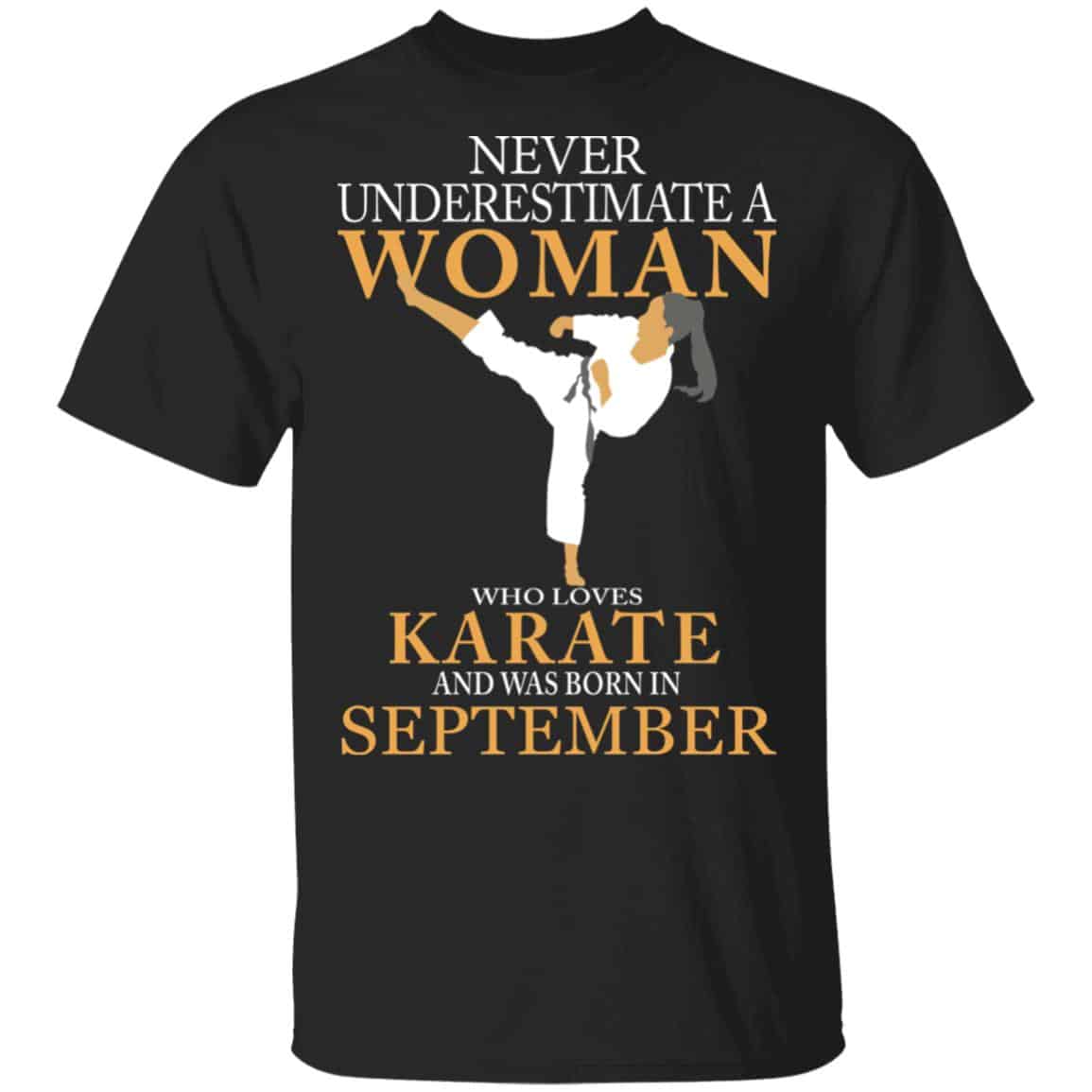 Never Underestimate A Woman Who Loves Karate And Was Born In September Shirt, Hoodie, Tank