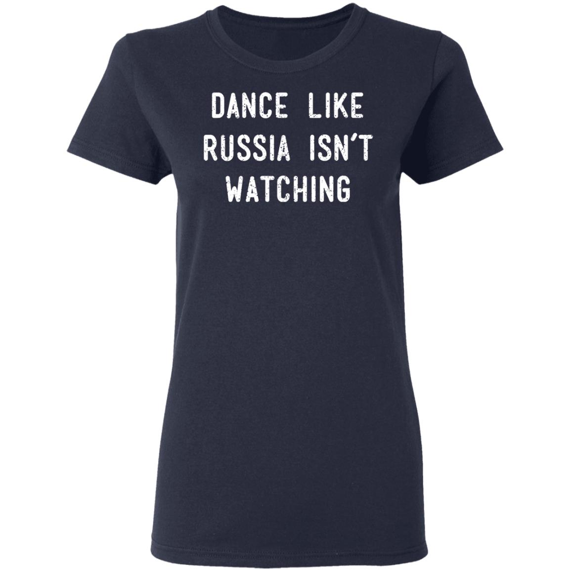 Dance Like Russia Isn’t Watching Shirt, Hoodie, Tank
