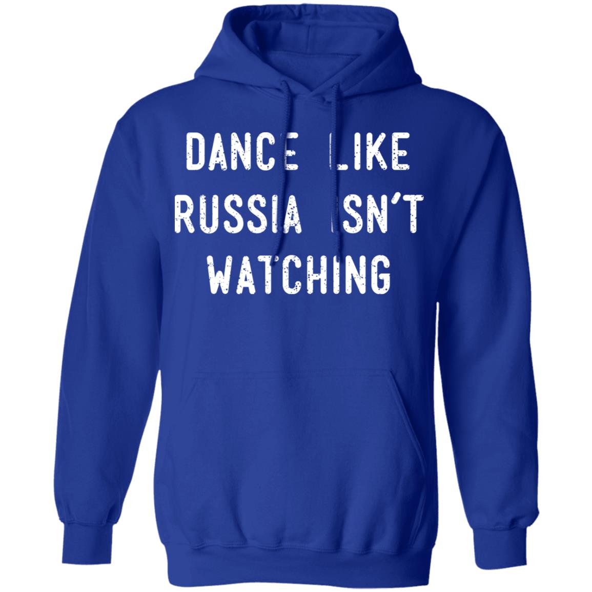 Dance Like Russia Isn’t Watching Shirt, Hoodie, Tank