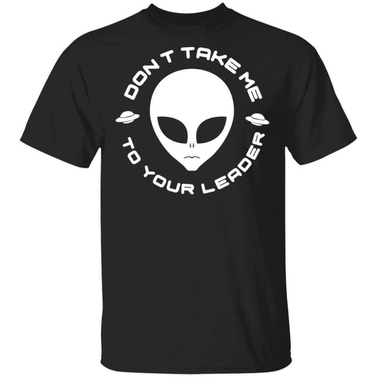 
	Don’t Take Me To Your Leader Shirt, Hoodie, Tank