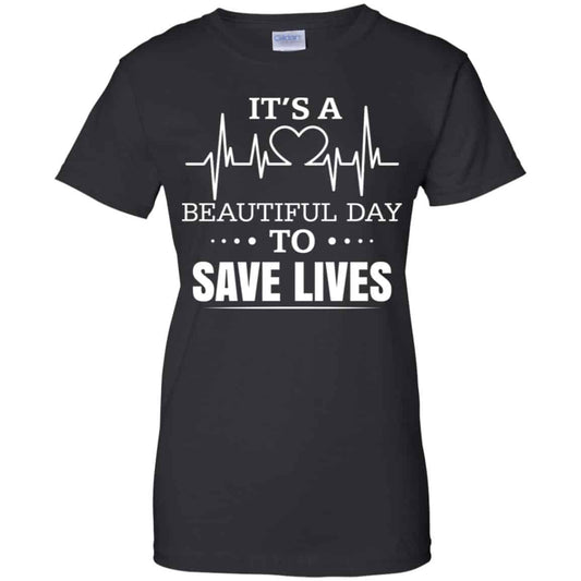 
	It’s A Beautiful Day To Save Lives Shirt, Hoodie, Tank