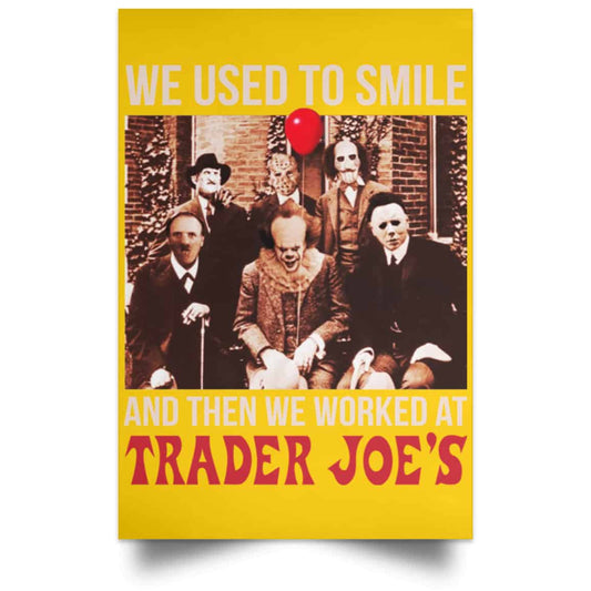 
	We Used To Smile And Then We Worked At Trader Joe’s Posters