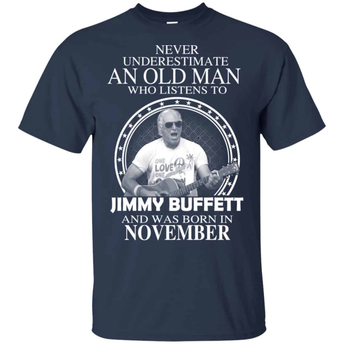 An Old Man Who Listens To Jimmy Buffett And Was Born In November T-Shirts, Hoodie, Tank