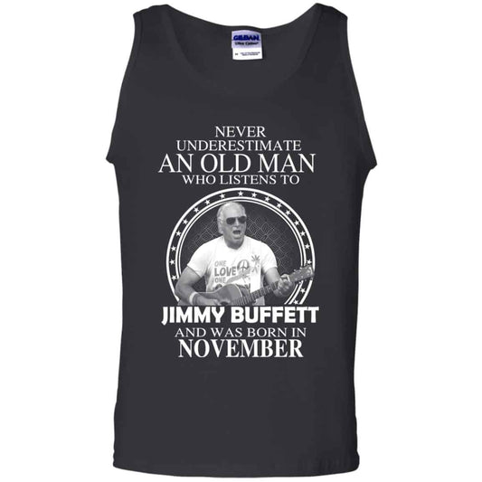 An Old Man Who Listens To Jimmy Buffett And Was Born In November T-Shirts, Hoodie, Tank