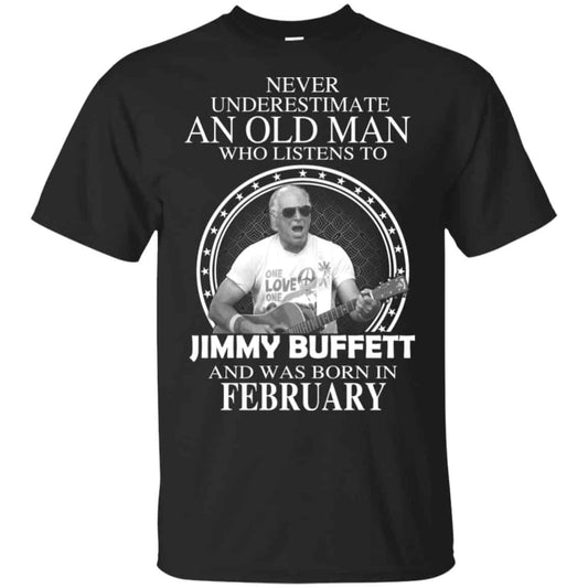 An Old Man Who Listens To Jimmy Buffett And Was Born In February T-Shirts, Hoodie, Tank