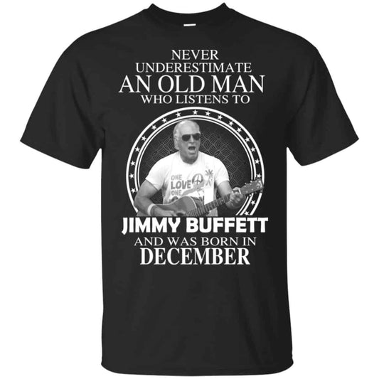 An Old Man Who Listens To Jimmy Buffett And Was Born In December T-Shirts, Hoodie, Tank