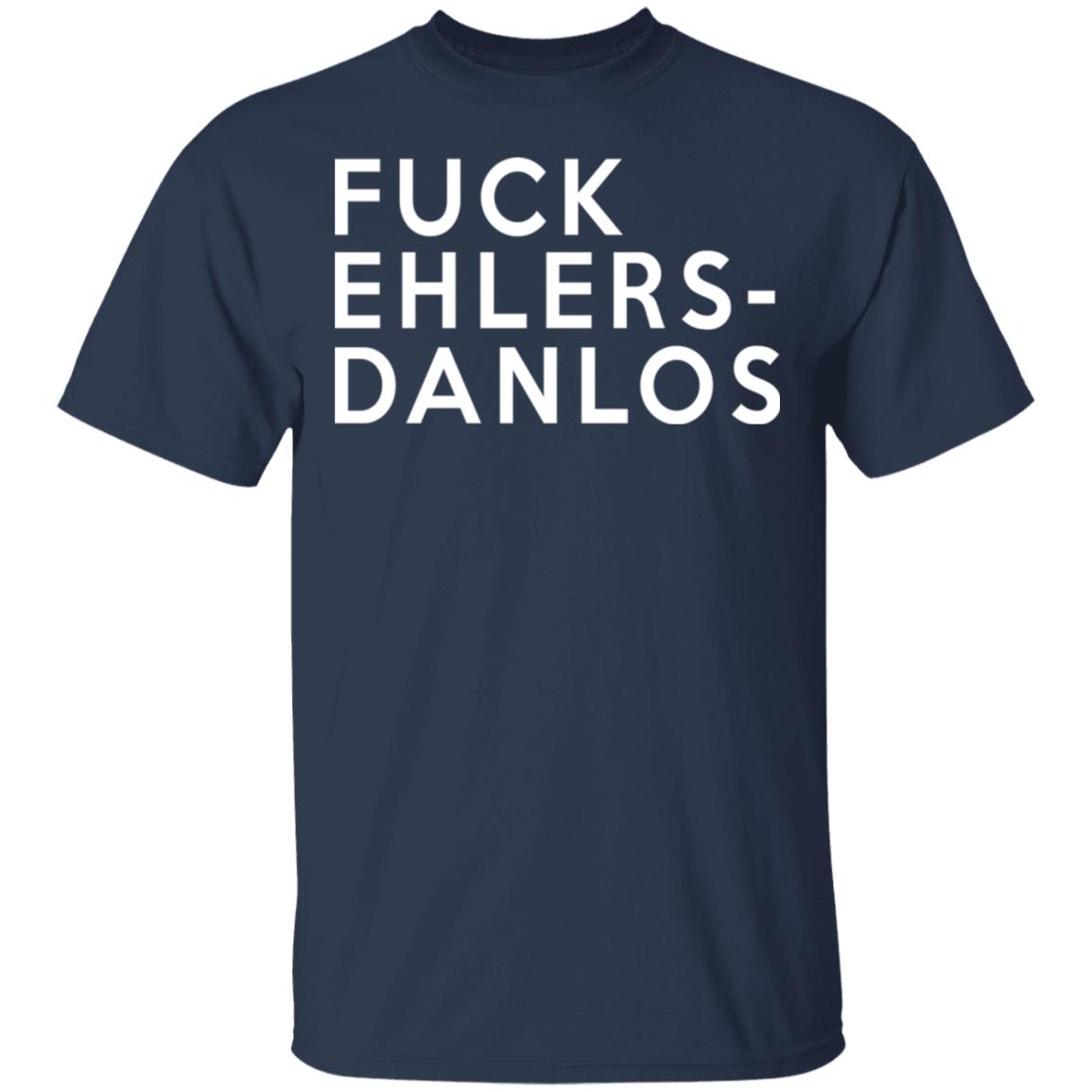 Fuck Ehlers- Danlos Shirt, Hoodie, Tank