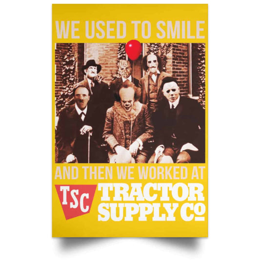 
	We Used To Smile And Then We Worked At Tractor Supply Posters