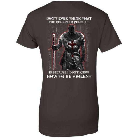 Knights Templar: Don’t Ever Think That The Reason I’m Peaceful Is Because I Don’t Know How To Be Violent T-Shirts, Hoodie, Tank