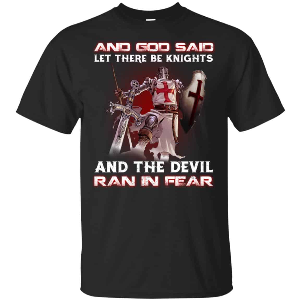 Knights Templar: And God Said Let There Be Knights And The Devil Ran In Fear T-Shirts, Hoodie, Tank