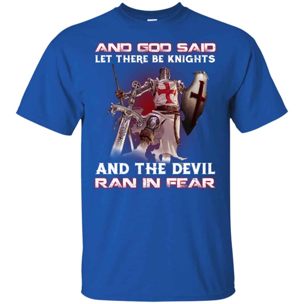 Knights Templar: And God Said Let There Be Knights And The Devil Ran In Fear T-Shirts, Hoodie, Tank