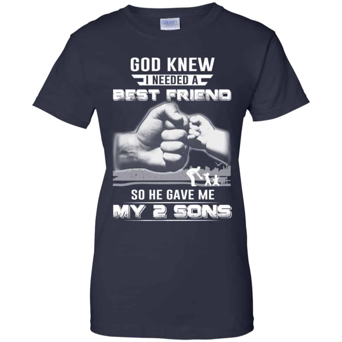 God Knew I Needed A Best Friend So He Gave My Two Sons T-Shirts, Hoodie, Tank