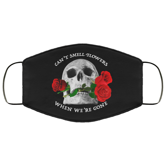 Can’t Smell Flowers When We’re Gone Scentless Flowers Face Mask