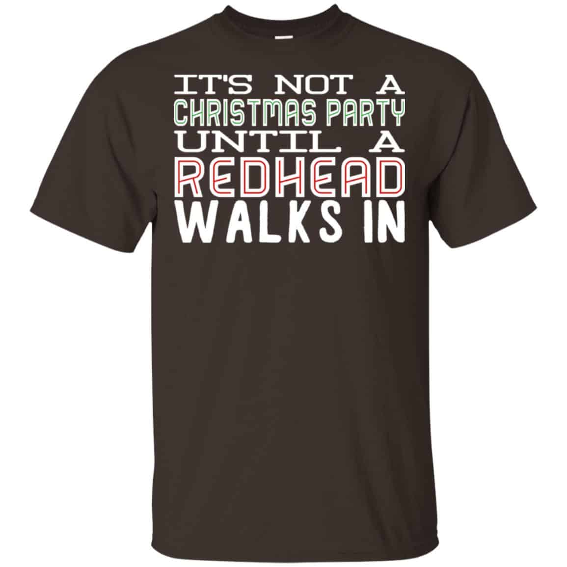 It’s Not A Christmas Party Until A Redhead Walks In T-Shirts, Hoodie, Tank