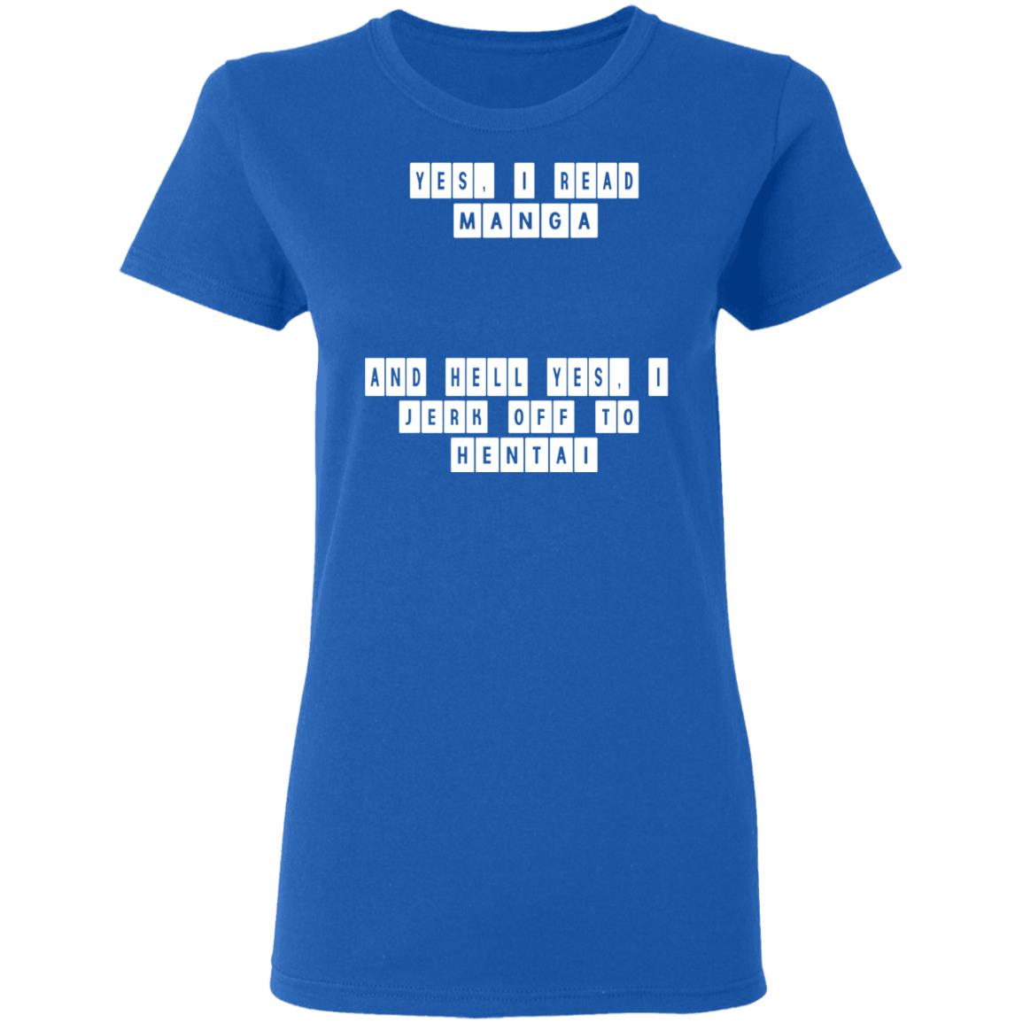 Yes I Read Manga And Hell Yes I Jerk Off To Hentai Shirt, Hoodie, Tank