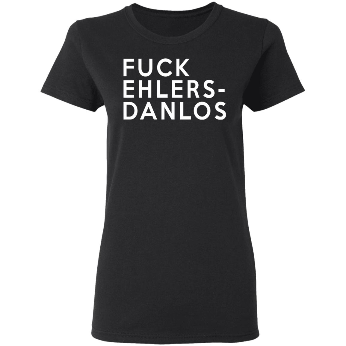 Fuck Ehlers- Danlos Shirt, Hoodie, Tank