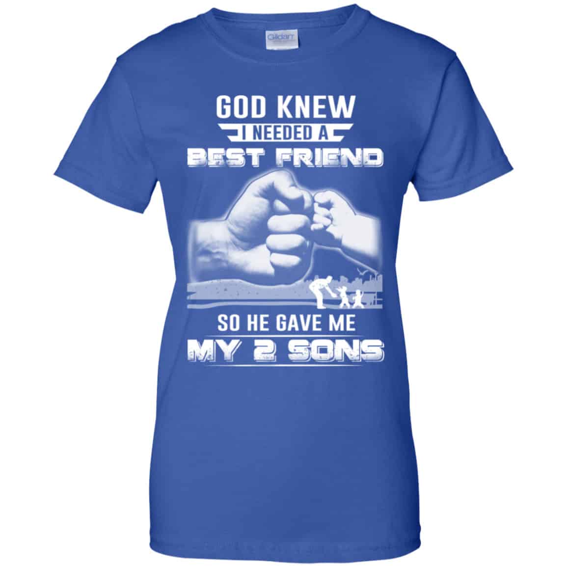God Knew I Needed A Best Friend So He Gave My Two Sons T-Shirts, Hoodie, Tank