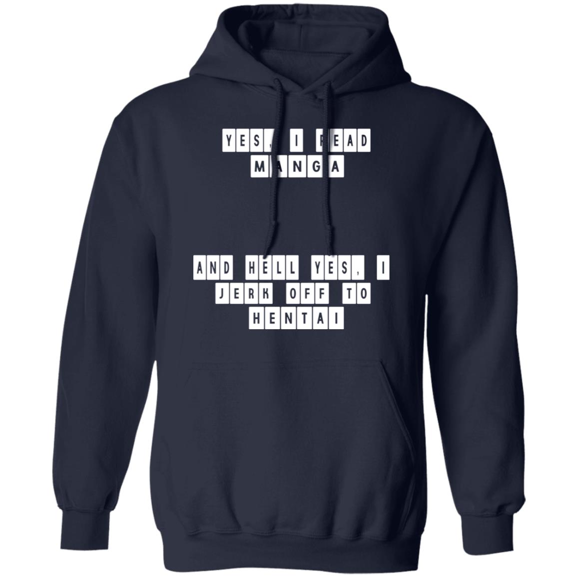 Yes I Read Manga And Hell Yes I Jerk Off To Hentai Shirt, Hoodie, Tank