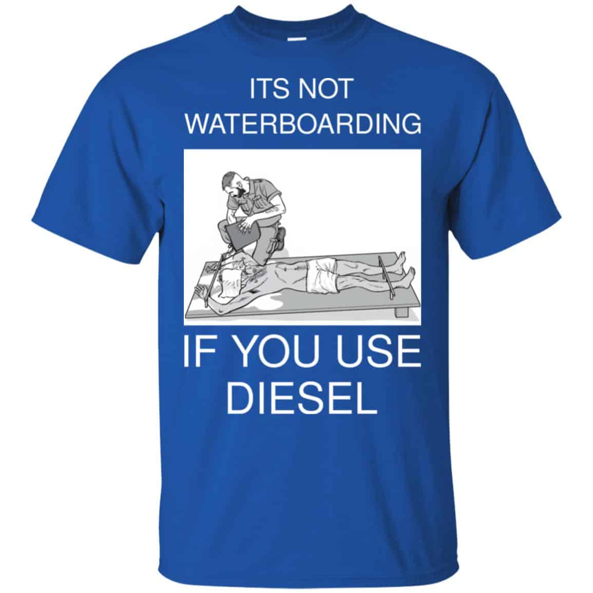 Baptizing Terrorists It’s Not Waterboarding If You Use Diesel Shirt, Hoodie, Tank