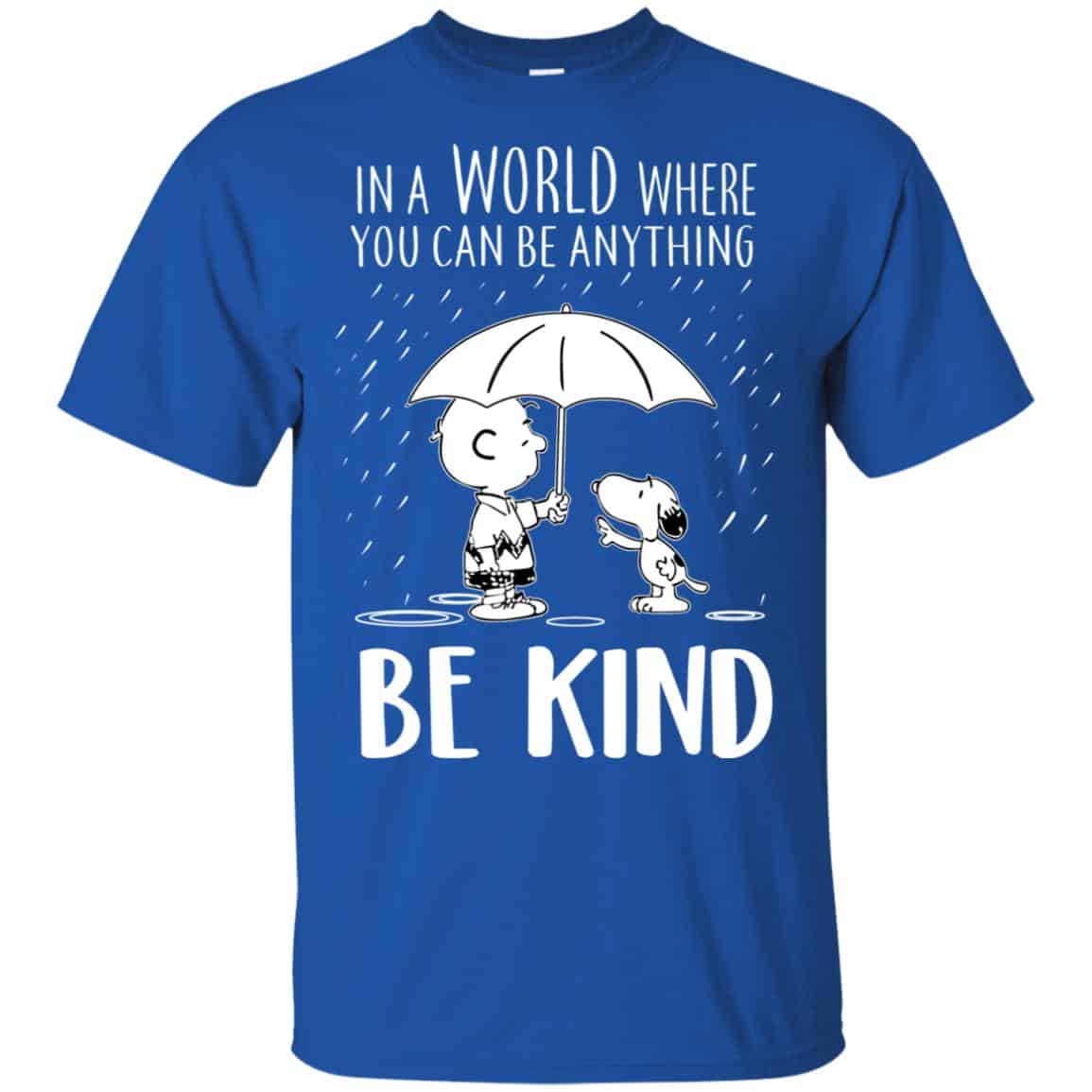 Snoopy: In A World Where You Can Be Anything Be Kind T-Shirts, Hoodie, Tank