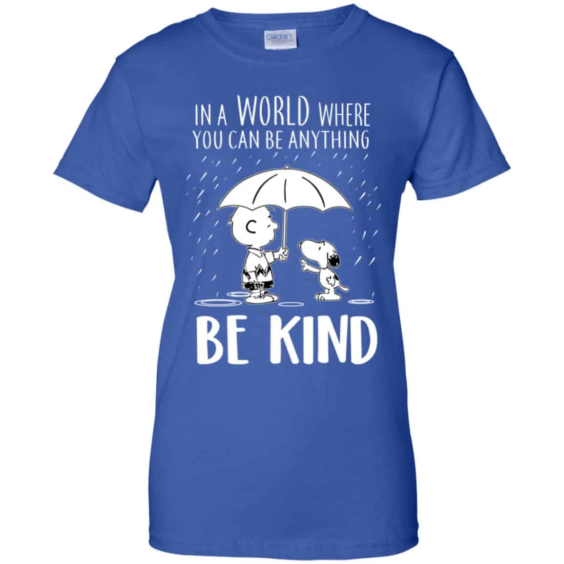 Snoopy: In A World Where You Can Be Anything Be Kind T-Shirts, Hoodie, Tank