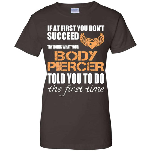 If At First You Don’t Succeed Try Doing What Your Body Piercer Told You To Do The First Time T-Shirts, Hoodie, Tank