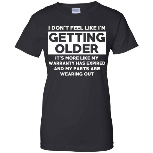 
	I’m Don’t Feel Like I’m Getting Older It’s More Like My Warranty Has Expired T-Shirts, Hoodie, Tank