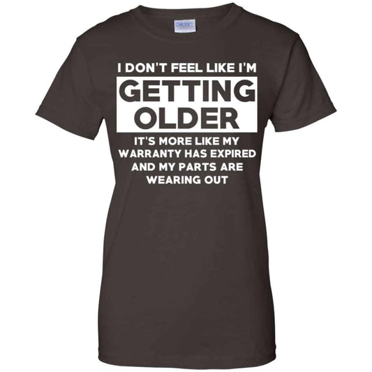 I’m Don’t Feel Like I’m Getting Older It’s More Like My Warranty Has Expired T-Shirts, Hoodie, Tank