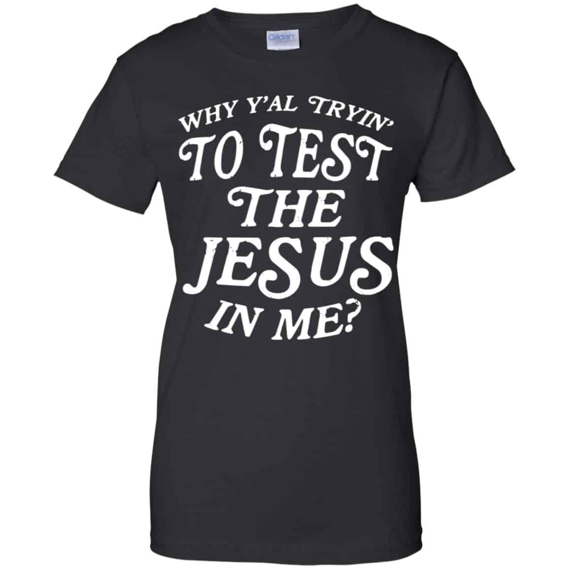 
	Why Y’all Trying To Test The Jesus In Me T-Shirts, Hoodie, Tank
