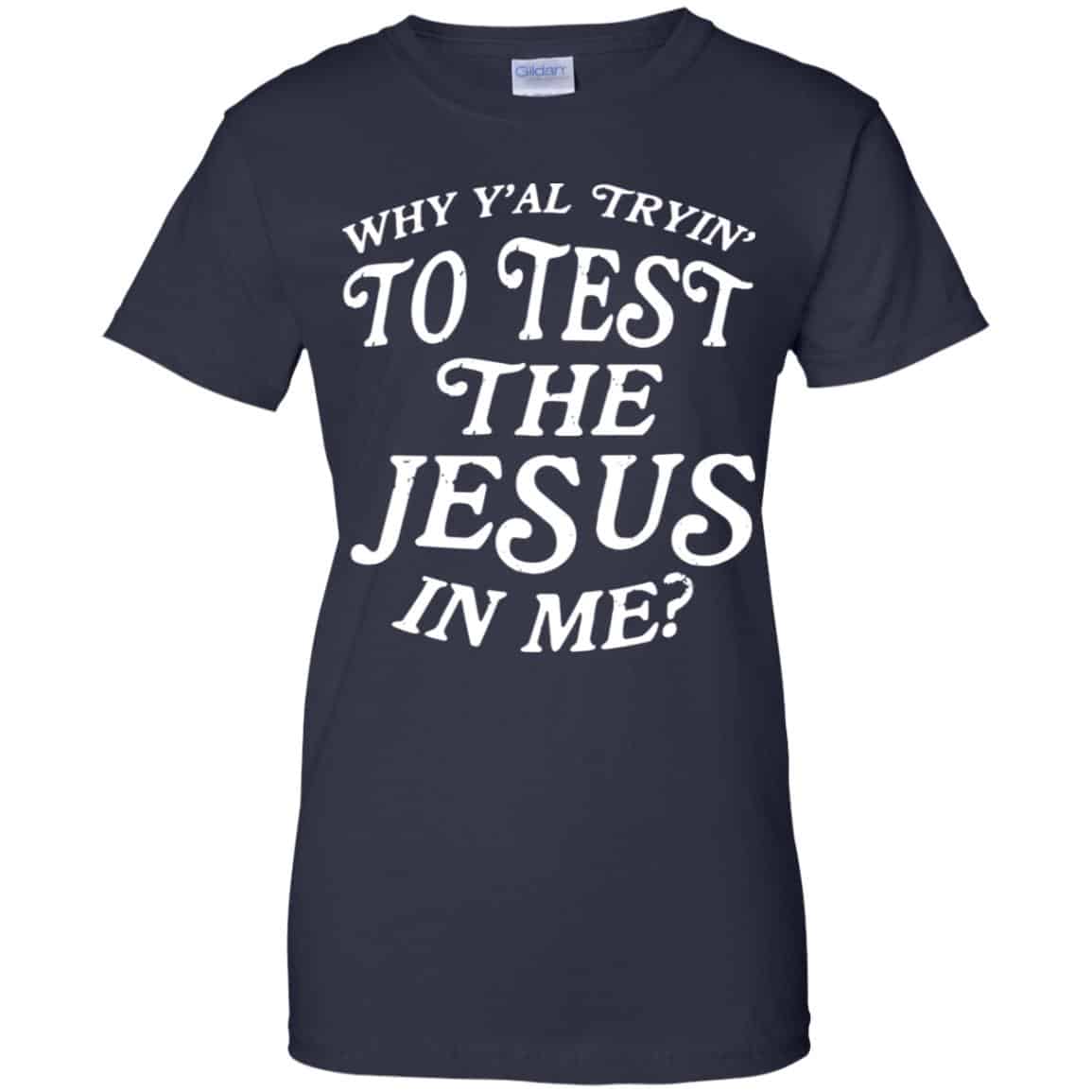 Why Y’all Trying To Test The Jesus In Me T-Shirts, Hoodie, Tank