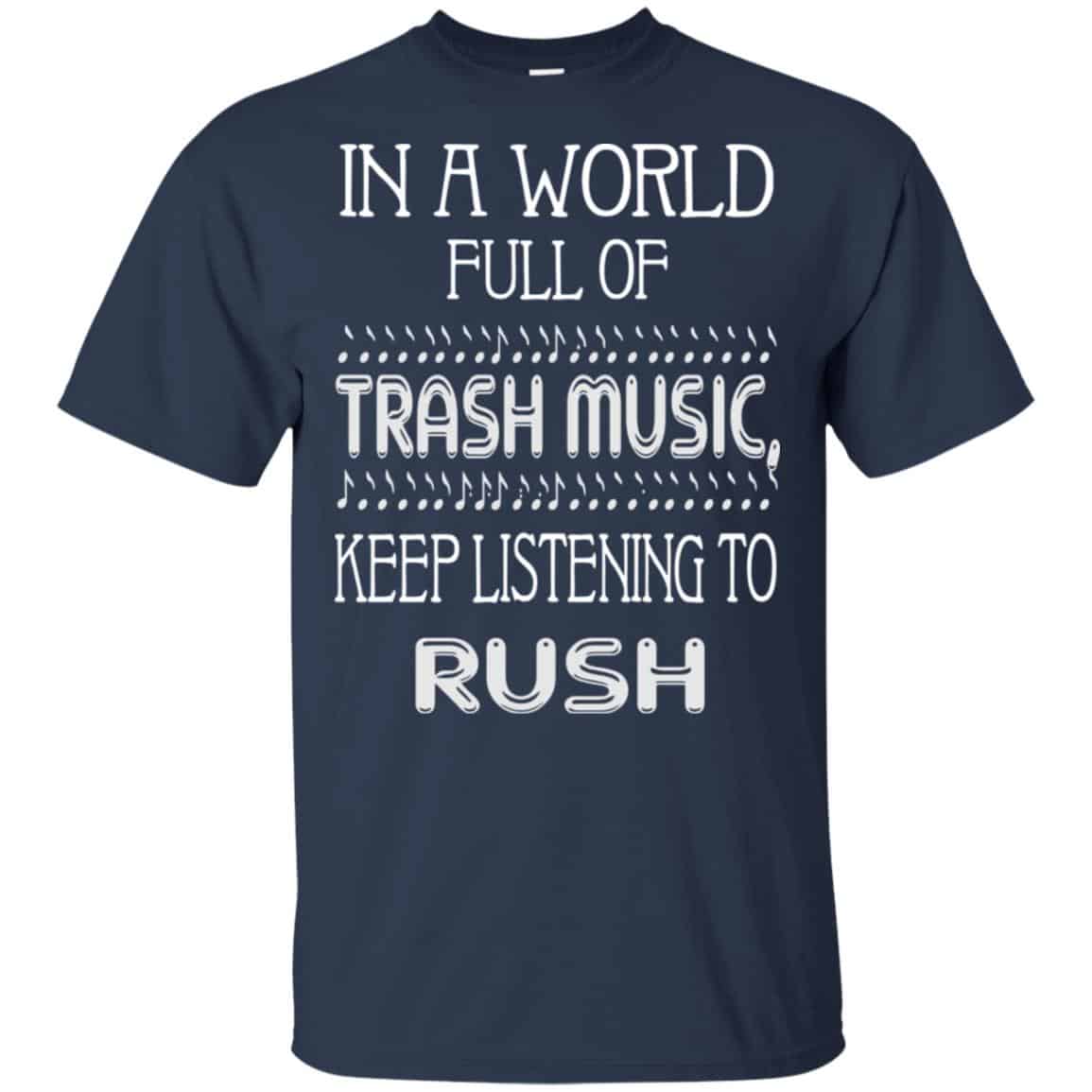In A World Full Of Trash Music Keep Listening To Rush T-Shirts, Hoodie, Tank