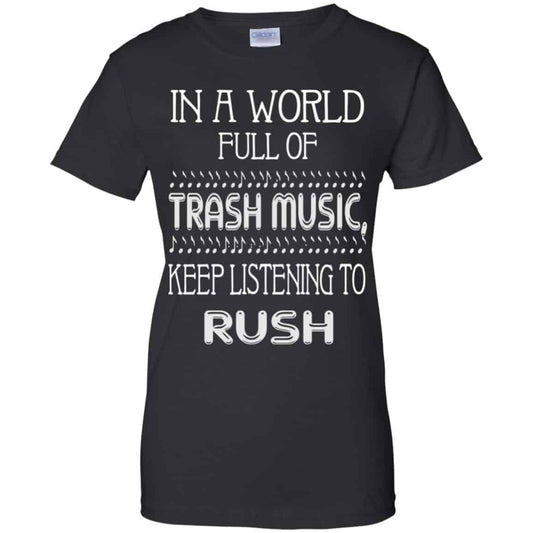 
	In A World Full Of Trash Music Keep Listening To Rush T-Shirts, Hoodie, Tank
