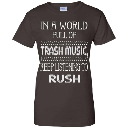 In A World Full Of Trash Music Keep Listening To Rush T-Shirts, Hoodie, Tank