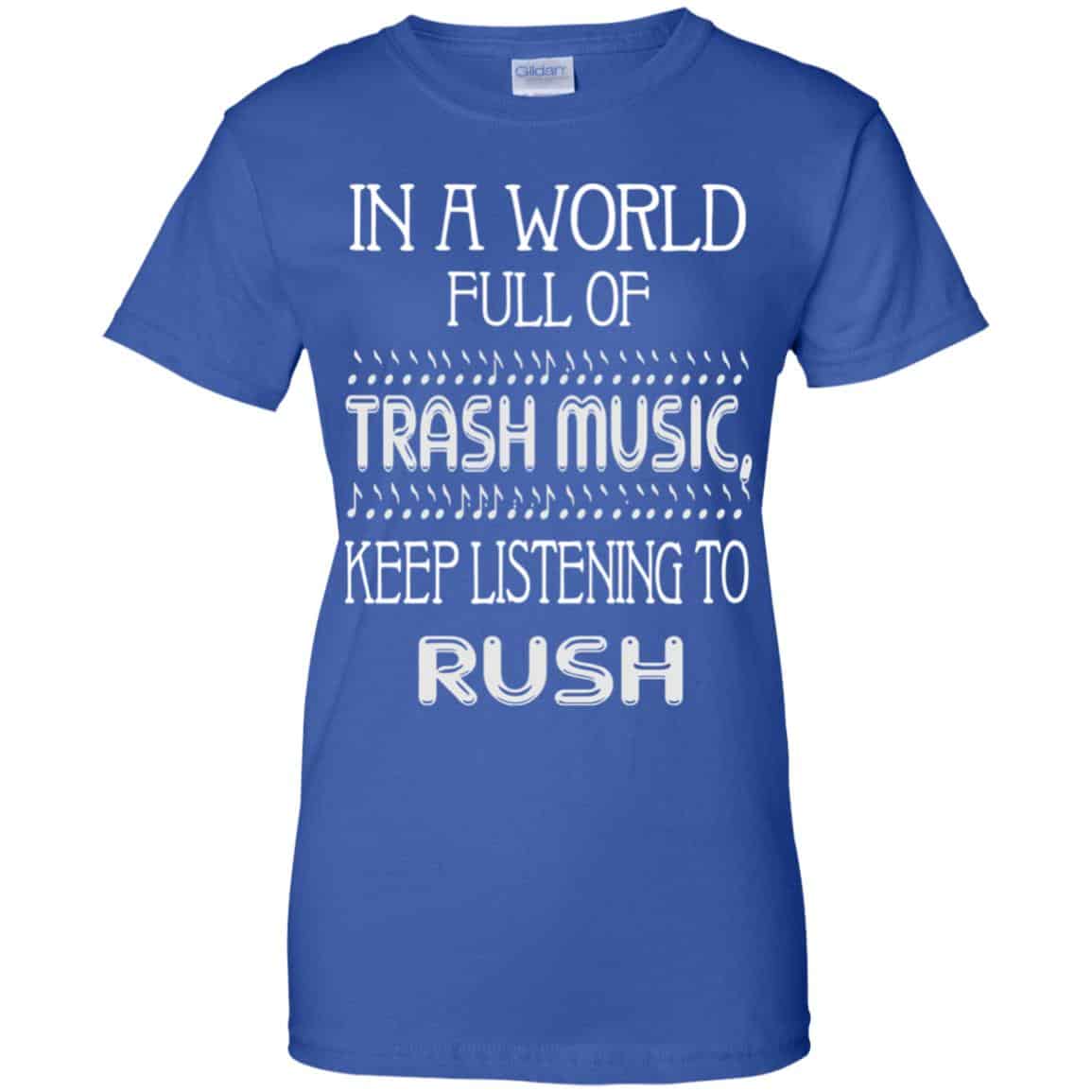 In A World Full Of Trash Music Keep Listening To Rush T-Shirts, Hoodie, Tank