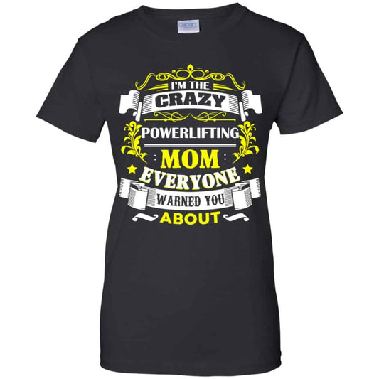 
	I’m The Crazy Powerlifting Mom Everyone Warned You About T-Shirts, Hoodie, Tank