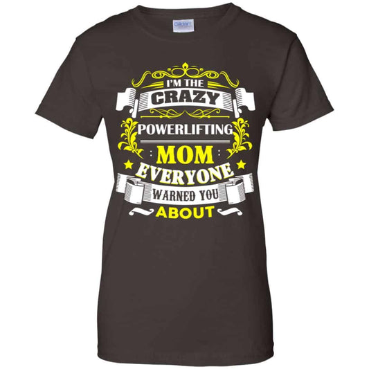 I’m The Crazy Powerlifting Mom Everyone Warned You About T-Shirts, Hoodie, Tank