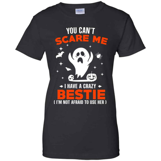 
	You Can’t Scare Me I Have A Crazy Bestie I’m Not Afraid To User Her T-Shirts, Hoodie, Tank