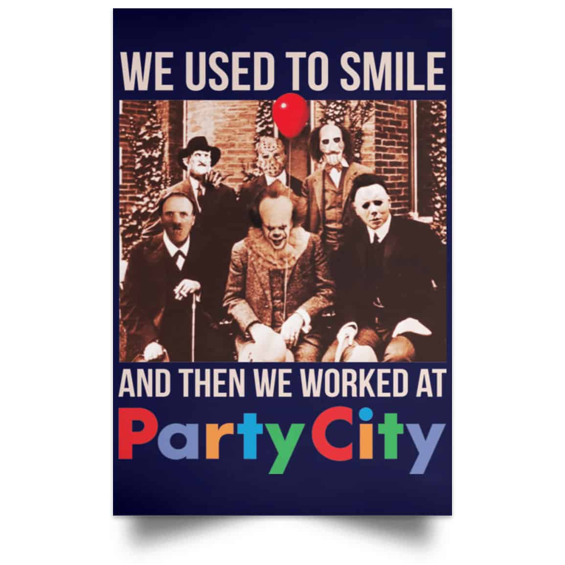 
	We Used To Smile And Then We Worked At Party City Posters