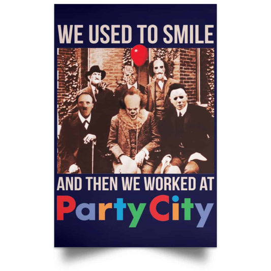 
	We Used To Smile And Then We Worked At Party City Posters
