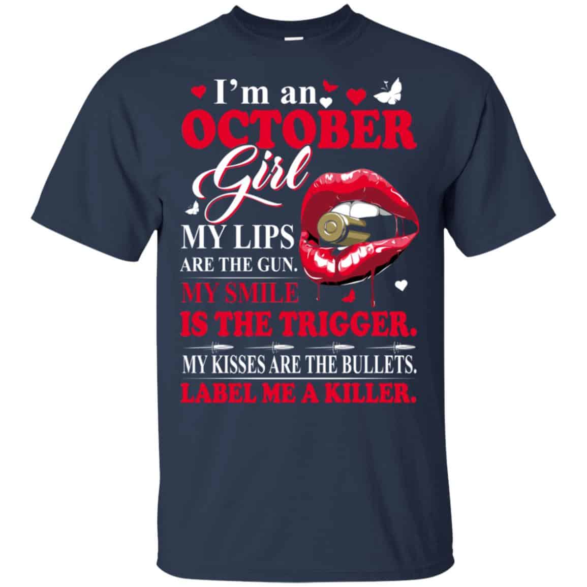 I’m An October Girl My Lips Are The Gun My Smile Is The Trigger T-Shirts, Hoodie, Tank