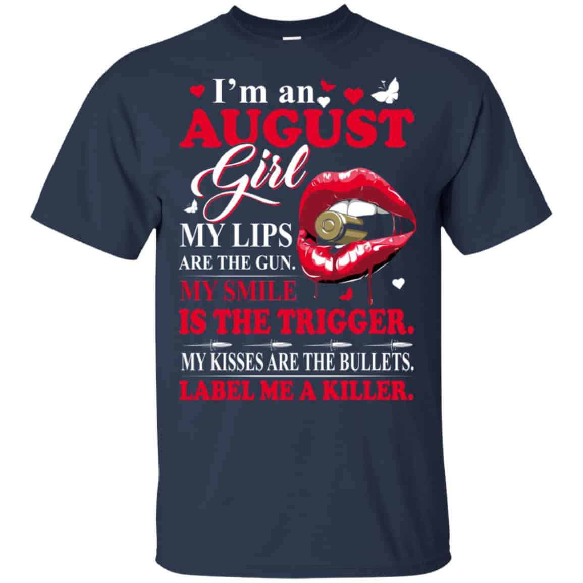 I’m An August Girl My Lips Are The Gun My Smile Is The Trigger T-Shirts, Hoodie, Tank