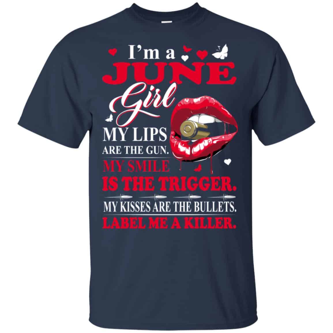 I’m A June Girl My Lips Are The Gun My Smile Is The Trigger T-Shirts, Hoodie, Tank