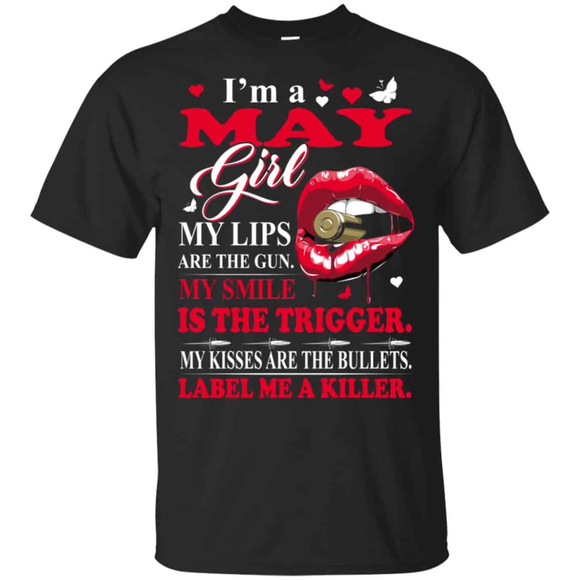 I’m A May Girl My Lips Are The Gun My Smile Is The Trigger T-Shirts, Hoodie, Tank