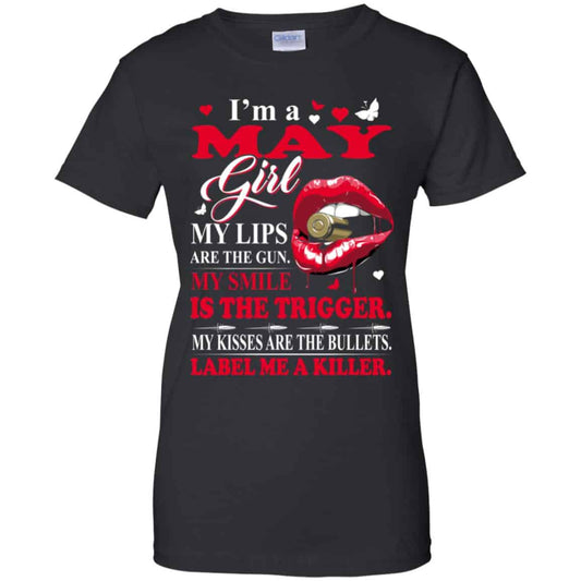
	I’m A May Girl My Lips Are The Gun My Smile Is The Trigger T-Shirts, Hoodie, Tank