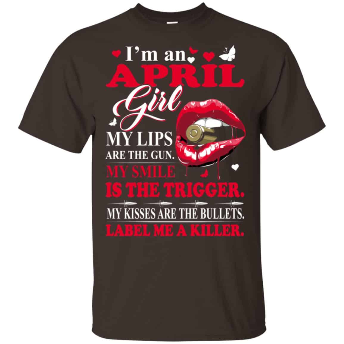 I’m An April Girl My Lips Are The Gun My Smile Is The Trigger T-Shirts, Hoodie, Tank