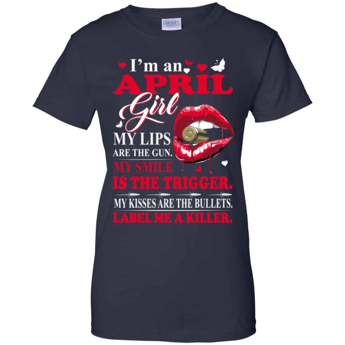 I’m An April Girl My Lips Are The Gun My Smile Is The Trigger T-Shirts, Hoodie, Tank